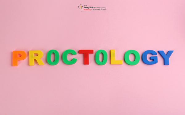 Proktoloji Nedir? Hangi Hastalıklarla İlgilenir? 